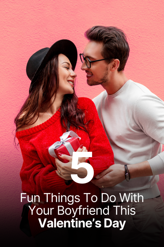 5 Fun Things To Do With Your Boyfriend This Valentine’s Day