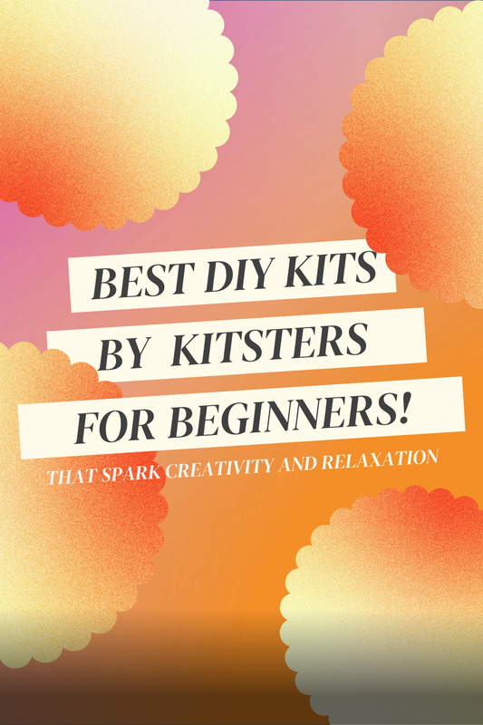 Best DIY Kits by Kitsters for Beginners That Spark Creativity and Relaxation