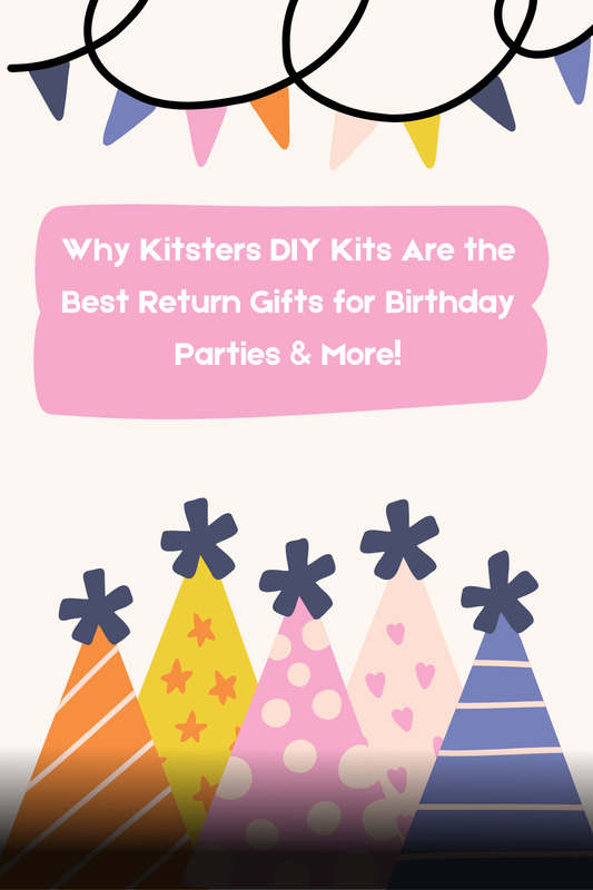 Why Kitsters DIY Kits Are the Best Return Gifts for Birthday Parties & More!